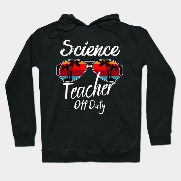 Science Teacher Off Duty, Retro Sunset Glasses, Summer Vacation Gift Hoodie by JustBeSatisfied